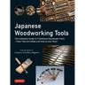 Japanese Woodworking Tools: The Complete Guide to Traditional Handmade Tools - How They Are Made and How to Use Them