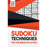 Sudoku Techniques for the Serious Players