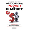 Unleashing the Millionaire Power of ChatGPT: Make More Money as a Beginner, Entrepreneur, or Business Owner with AI Chatbots & Custom Prompts - Boost