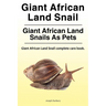 Giant African Land Snail. Giant African Land Snails as pets. Giant African Land Snail complete care book.
