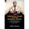 Thirteen Years at the Russian Court: the Last Years of the Romanov Tsar and His Family by an Eyewitness