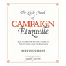 Little Book of Campaign Etiquette: For Everyone with a Stake in Politicians and Journalists