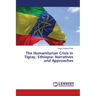 The Humanitarian Crisis in Tigray, Ethiopia: Narratives and Approaches