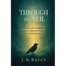 Through the Veil: A Compilation of Prose and Poems Through Time and Dimensions