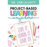 Project-Based Learning Anywhere: Live It, Learn It, Love It!