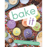Bake It: More Than 150 Recipes for Kids from Simple Cookies to Creative Cakes!