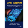Binge Watching: Motivations and Implications of Our Changing Viewing Behaviors