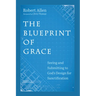 The Blueprint of Grace: Seeing and Submitting to God's Design for Sanctification