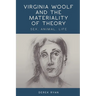 Virginia Woolf and the Materiality of Theory: Sex, Animal, Life