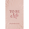 To Be Me