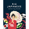 Big Japanese Coloring Book: Oriental Adult and Kids Coloring Book, Japan Lovers Book with Themes Such as Geisha, Sumo, Warriors, Dragons, Kawaii C