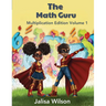 The Math Guru Multiplication Edition Volume 1