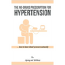 No-Drugs Prescription for Hypertension: ... how to lower blood pressure naturally
