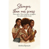 Stronger Than Our Scars: Three girls, Three Separate Struggles, One Unbreakable Bond