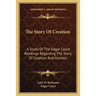 The Story Of Creation: A Study Of The Edgar Cayce Readings Regarding The Story Of Creation And Genesis