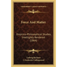 Force And Matter: Empirico-Philosophical Studies, Intelligibly Rendered (1864)