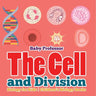 The Cell and Division Biology for Kids Children's Biology Books
