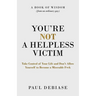 You're Not a Helpless Victim: Take Control of Your Life and Don't Allow Yourself to Become a Miserable F*ck