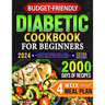 Budget-Friendly Diabetic Cookbook for Beginners: Low-Carb, Quick & Tasty Recipes to Master Pre-Diabetes, Type 1 & 2 Diabetes with Ease. Includes 4-Wee