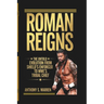 Roman Reigns: The Untold Evolution from Shield's Enforcer to Wwe's Tribal Chief