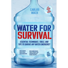 Water for Survival: Essential Techniques, Tools, and Tips to Survive Any Water Emergency