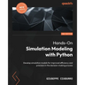 Hands-On Simulation Modeling with Python - Second Edition: Develop simulation models for improved efficiency and precision in the decision-making proc