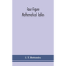 Four figure mathematical tables; comprising logarithmic and trigonometrical tables, and tables of squares, square roots, and reciprocals