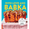 With Love and Babka: 50 Sweet and Savory Recipes for Everyone's Favorite Braided Bread (a Cookbook)