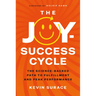The Joy-Success Cycle: The Science-Backed Path to Fulfillment and Peak Performance