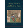 An Introduction to Literary Debate in Late Medieval France: From Le Roman de la Rose to La Belle Dame sans Mercy