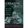 Creating Jesus: The Earliest Record of Yeshua of Nazareth