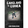 Gangland to Guinea