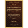 The Beauties Of Emanuel Swedenborg, Comprising His Opinions And Visions: Collected From Upwards Of Forty Large Volumes Of His Works Closely Printed In