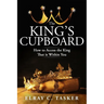 The King's Cupboard: How to Access the King That is Within You