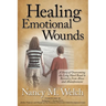 Healing Emotional Wounds: A Story of Overcoming the Long Hard Road to Recovery from Abuse and Abandonment