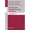 Euro-Par 2010, Parallel Processing Workshops: Heteropar, Hpcc, Hibb, Coregrid, Uchpc, Hpcf, Proper, Ccpi, Vhpc, Iscia, Italy, August 31 - September 3,