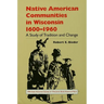 Native American Communities in Wisconsin, 1600-1960: A Study of Tradition and Change