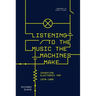 Listening to the Music the Machines Make: Inventing Electronic Pop 1978-1983
