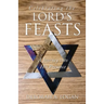 Celebrating the Lord's Feasts: A Journey into His Presence
