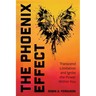 The Phoenix Effect: Transcend Limitation and Ignite the Power Within You