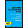 Custom and Politics in Urban Africa: A Study of Hausa Migrants in Yoruba Towns