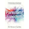Parenting Freedom: Transform Stress and Depletion to Connectedness & Meaning