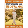 10-Minute Tai Chi Walking for Seniors: A Simple 28-Day Programme for Improved Balance, Healthy Weight Management, and Lasting Independence