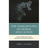 The Dismantling of Moral Education: How Higher Education Reduced the Human Identity
