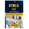 HTML5 and CSS3 Essentials: Design Responsive, Accessible Websites for the Modern Web