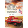 American 'unculture' in French Drama: Homo Americanus and the Post-1960 French Resistance