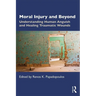 Moral Injury and Beyond: Understanding Human Anguish and Healing Traumatic Wounds