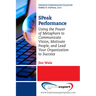 SPeak Performance: Using the Power of Metaphors to Communicate Vision, Motivate People, and Lead Your Organization to Success
