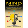 Mind Mapping: How to Create Mind Maps Step-by-step (The Best Way to Improve Memory, Creativity, Concentration & More)