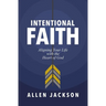 The Intentional Faith: Aligning Your Life with the Heart of God
